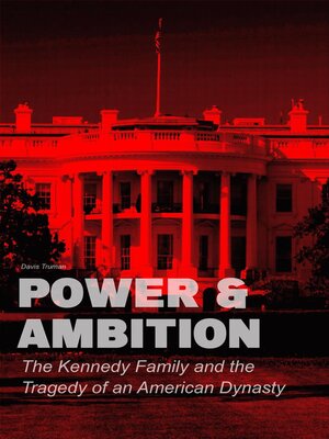 cover image of Power & Ambition  the Kennedy Family and the Tragedy of an American Dynasty